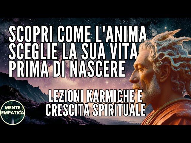 Lezioni Karmiche e Crescita Spirituale: Come Scegliamo la Nostra Vita Prima di Nascere | Il Karma