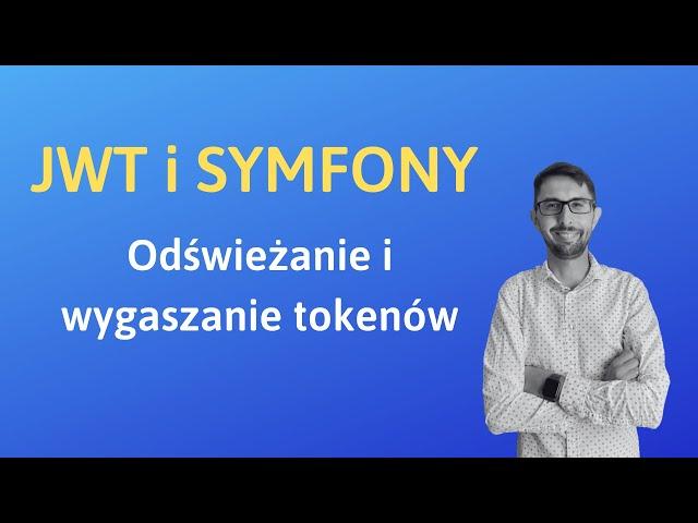 Symfony i JWT - Odświeżanie i wygaszanie tokenów