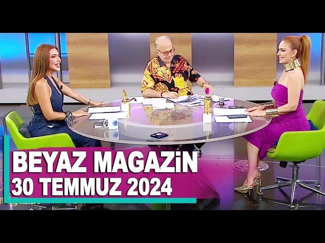 Beyaz Magazin 30 Temmuz 2024