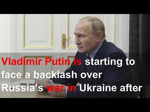 Vladimir Putin is starting to face a backlash over Russia’s war in Ukraine after the Kharkiv de