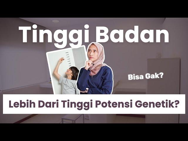 Apakah Tinggi Badan Bisa Melebihi Tinggi Potensi Genetik? | dr. Vania Utami