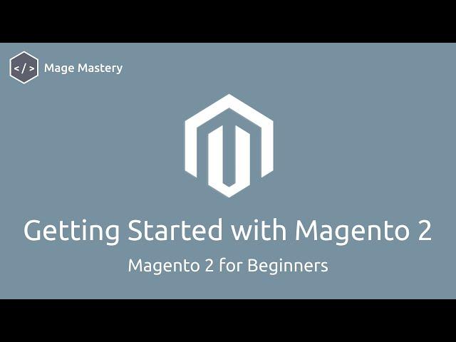 Getting Started with Magento 2 Open Source | Magento 2 for Beginners | Mage Mastery