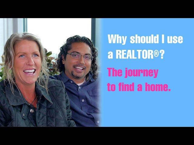 Why should I use a REALTOR®? The journey to find a home.