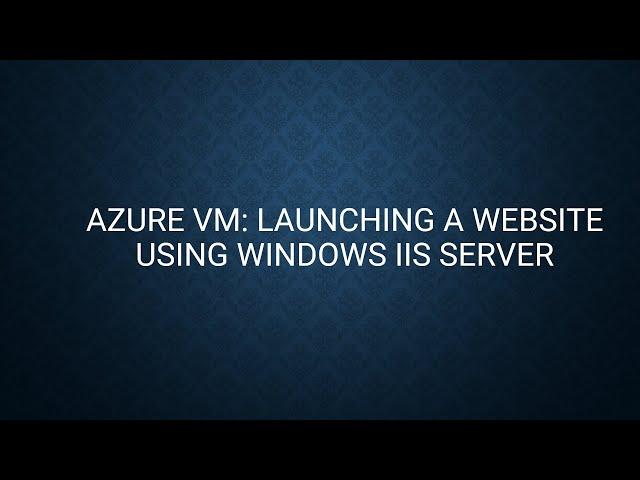 Azure VM: Launching a website using Windows IIS Server