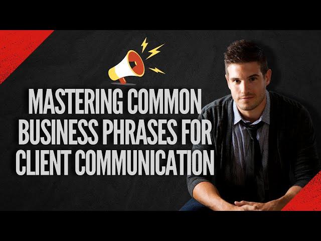 Mastering Common Business Phrases for Client Communication