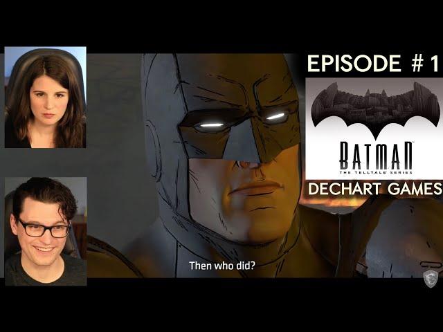 Episode #1 / Batman by Telltale BEGINS with Bryan & Amelia / Dechart Games