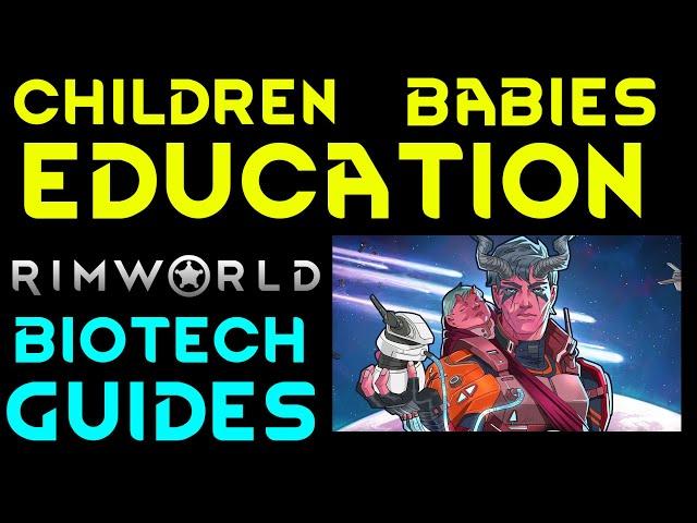 CHILDREN BABIES & EDUCATION Rimworld Biotech Tutorial Guide