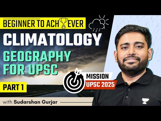 Climatology - PART 1 | Geography for UPSC 2025  | Sudarshan Gurjar