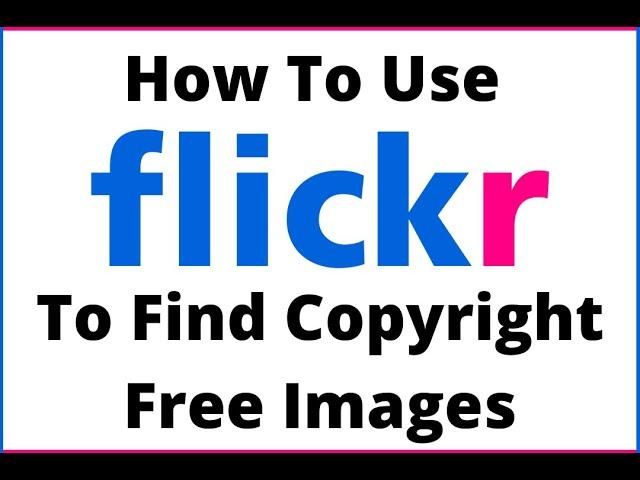 How To Use Flickr To Find Copyright Free Images