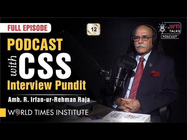 Podcast with CSS Interview Pundit | Amb. R. Irfan-ur-Rehman Raja | TWT | 012 | Full Episode  | WTI