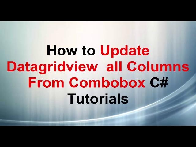 How to Update Datagridview  all Columns from combobox, C# Tutorials