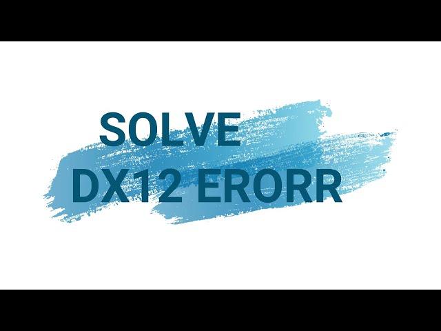 How to solve DX12 is not supported on your system