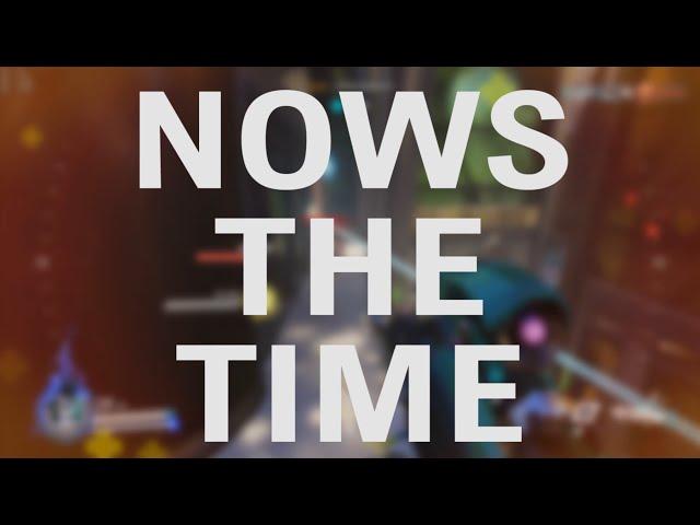 Nows the Time - Overwatch OCE