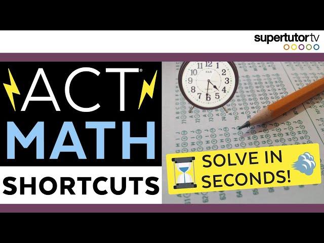 ACT® Math Shortcuts! Strategies, Hacks, & Tricks to SOLVE in SECONDS!