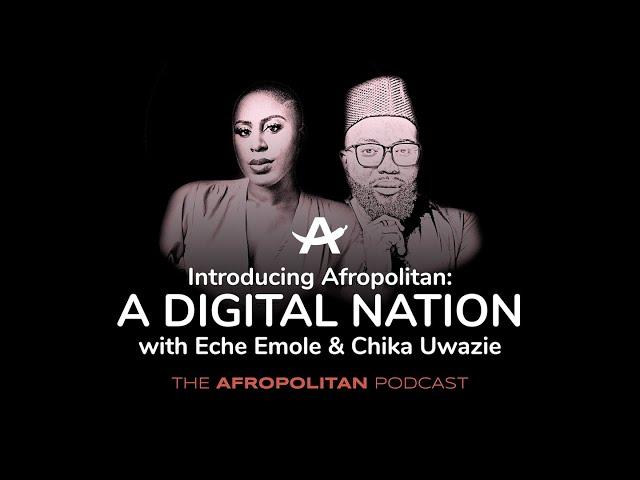 How To Start A New Country: Introducing Afropolitan, a Digital Nation with Eche Emole & Chika Uwazie