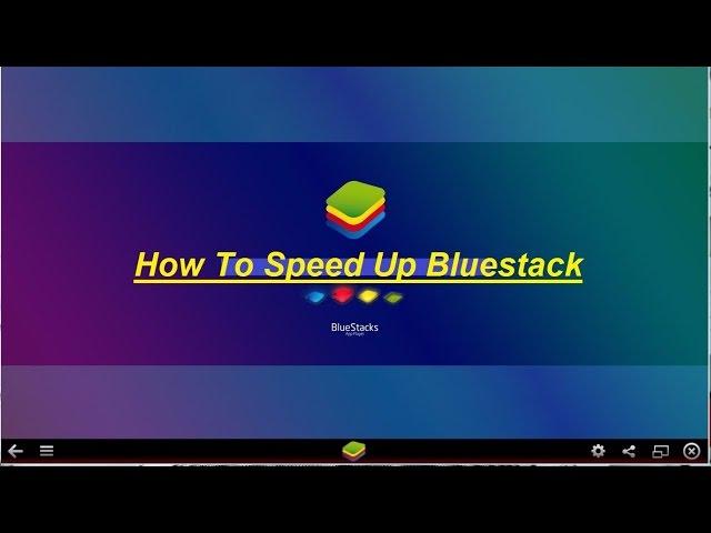 How to run bluestacks faster  