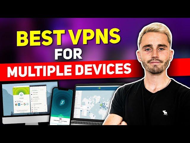 Best VPN for Multiple Devices ️ Protect All Your Devices with 1 VPN in 2025