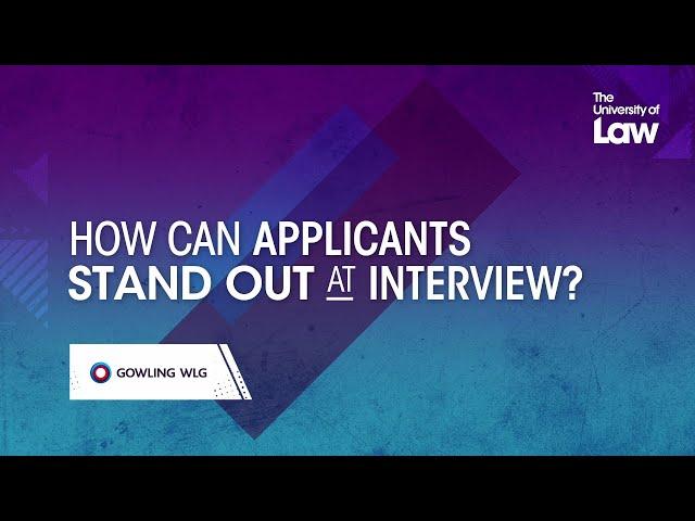 How can applicants stand out at interview? Gowling WLG | The University of Law