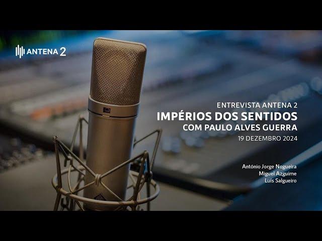 Entrevista Antena 2 – Programa Império dos Sentidos com Paulo Alves Guerra (19 de Dezembro 2024)