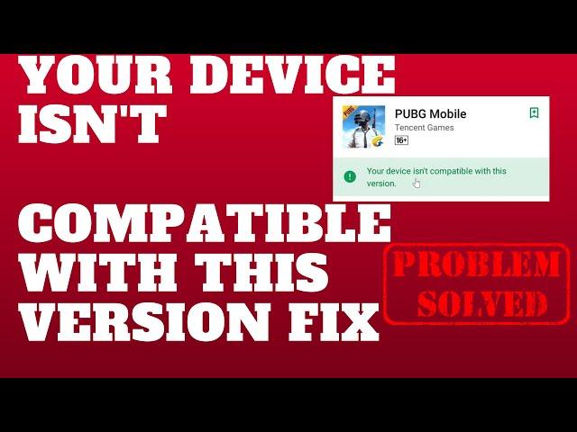 YOUR DEVICE ISN'T COMPATIBLE WITH THIS VERSION FIX