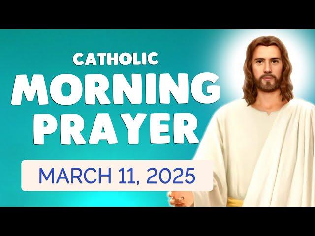  Catholic MORNING PRAYER TODAY  Tuesday March 11, 2025 Prayers