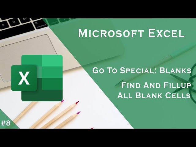 Microsoft Excel: Got To Special - Blanks | Find and Fill-up All The Blank Cells