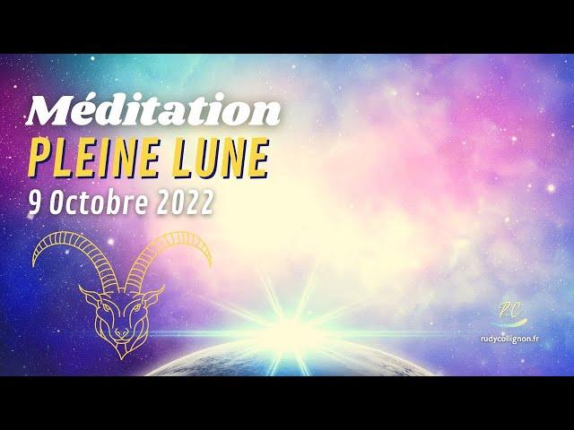 Méditation Pleine Lune 9 Octobre 2022 (en Bélier) 