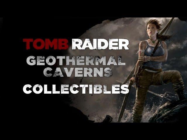 Tomb Raider Geothermal Caverns Collectibles Commentary (Documents, Relics, GPS Caches, Sacks)