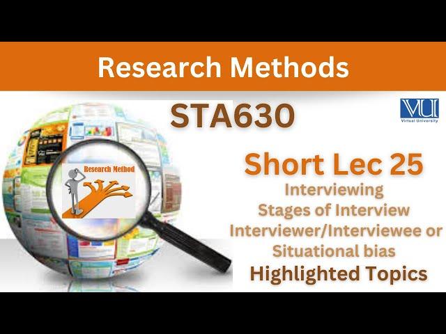 STA630 Short Lecture 25_Interviewing_Interviewer Bias_Interviewee & Situational Bias_Sta630 lec 25