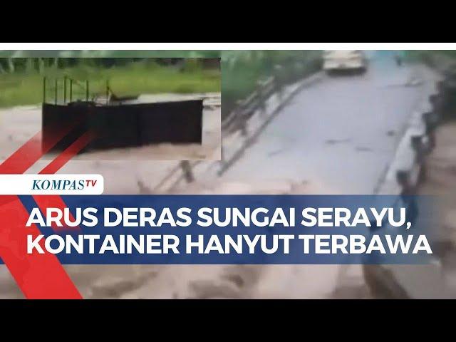 Detik-Detik Kontainer Hanyut Terseret Arus Sungai Serayu di Banjarnegara, Jembatan Penghubung Putus