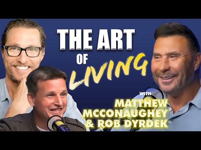 The Art of Living with Matthew McConaughey and Rob Dyrdek