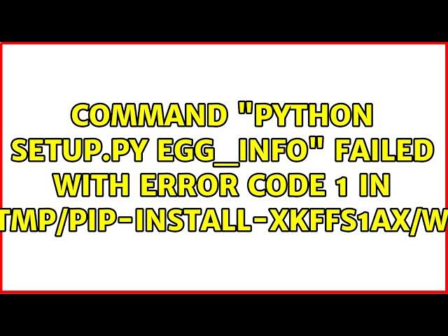 Command "python setup.py egg_info" failed with error code 1 in...