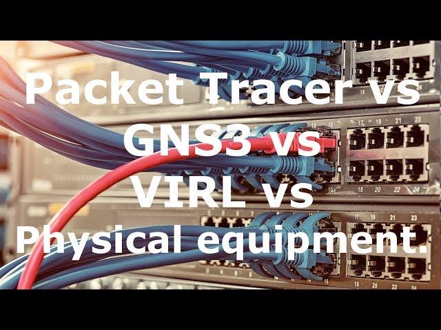 Packet Tracer vs GNS3 vs VIRL vs Physical Equipment (Part 1). Which is best?