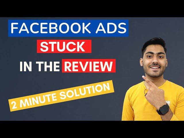 SOLUTION OF FACEBOOK ADS STUCK IN THE REVIEW