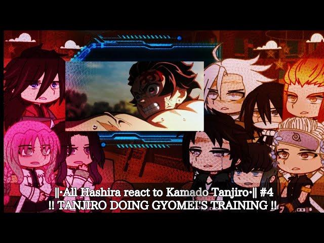 ||•All Hashira react to Kamado Tanjiro•|| #4!! TANJIRO DOING GYOMEI'S TRAINING !!