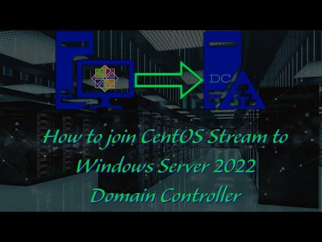 How to Join CentOS Stream to Windows Server 2022 Domain Controller