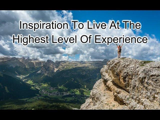 Inspiration To Live At The Highest Of Experience