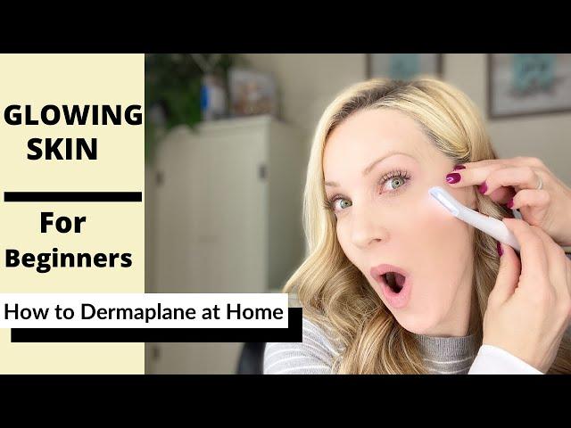 DERMAPLANING FOR BEGINNERS | HOW TO GET THAT DERMAPLANE GLOW | EP011