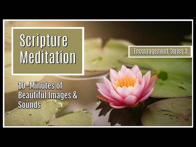 Bible Scripture Meditation for Relaxation, Sleep, and Ambience, Encouragement Series Two Ten Mintues