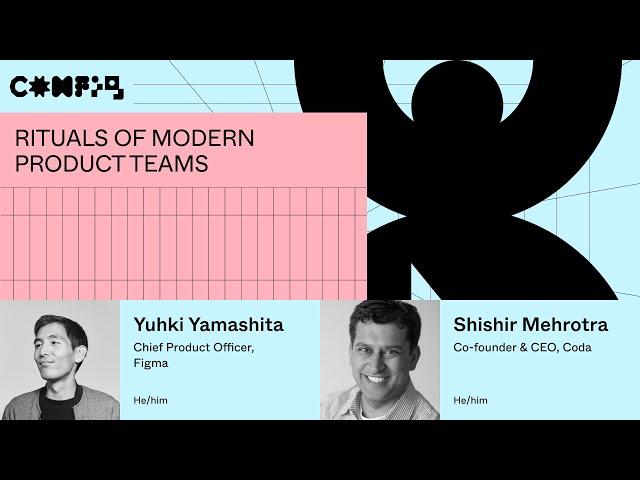 Rituals of modern product teams - Yuhki Yamashita, Shishir Mehrotra (Config 2023)
