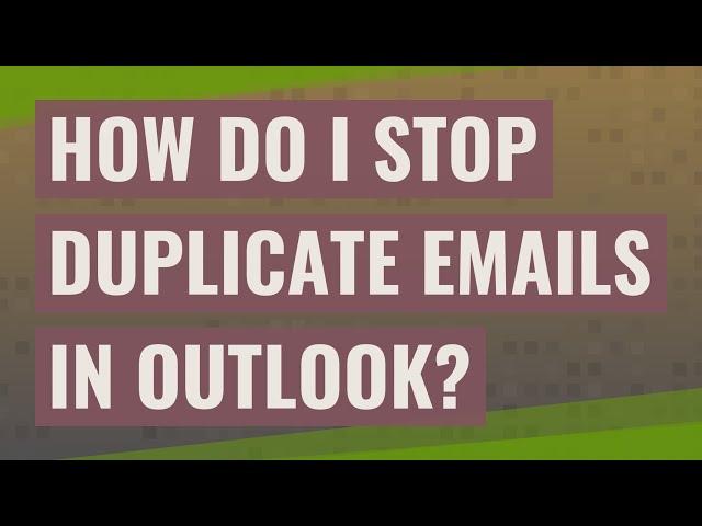 How do I stop duplicate emails in Outlook?