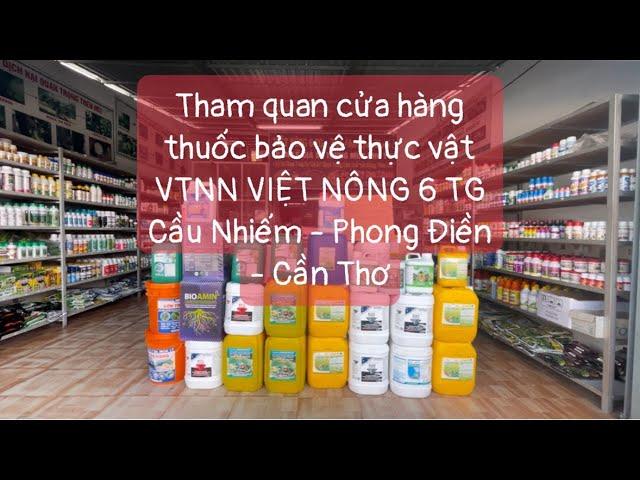 Tham quan cửa hàng thuốc bvtv VTNN VIỆT NÔNG 6 TG - gần Cầu Nhiếm, Phong Điền, Cần Thơ