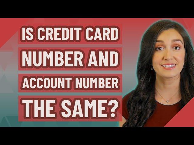 Is credit card number and account number the same?