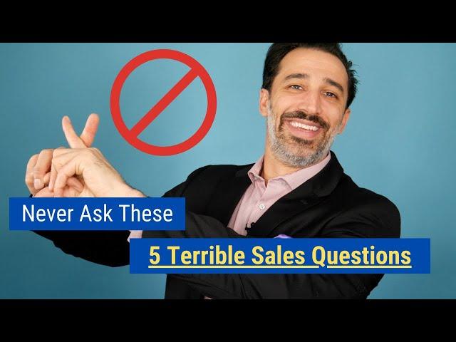 Never Ask These 5 Terrible Sales Questions