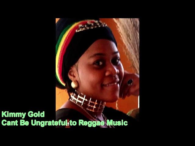 Cant_Be_Ungrateful_to_Reggae_Music. Kimmy Gold