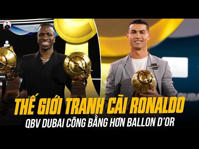 RONALDO KHIẾN THẾ GIỚI TRANH CÃI: QBV DUBAI CÔNG BẰNG HƠN BALLON D’OR