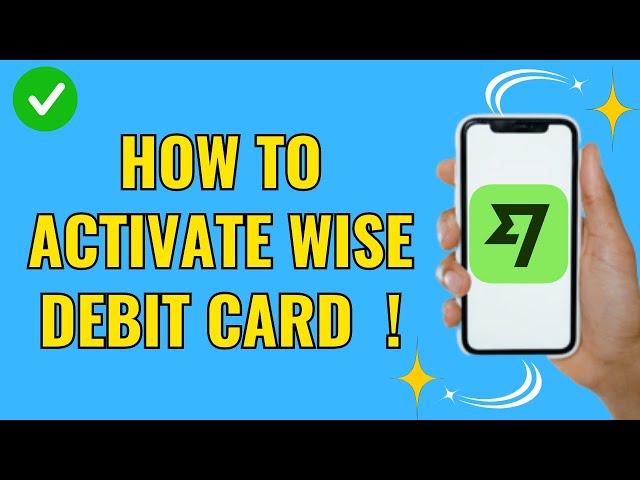 How to activate wise debit card (Easy 2024)