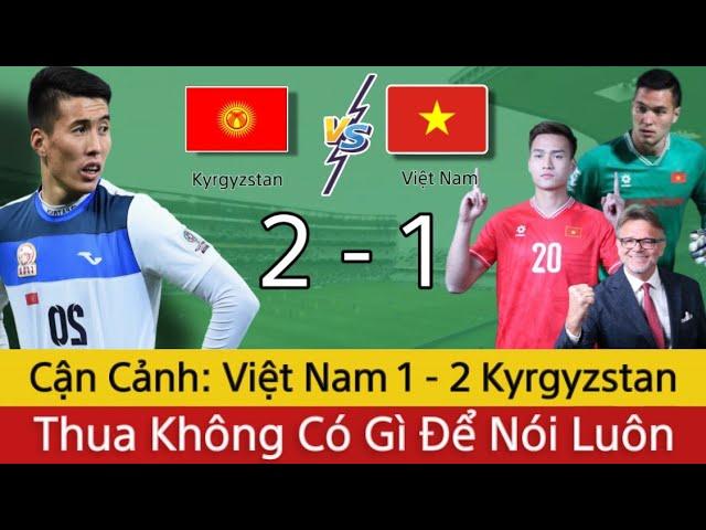 Cận Cảnh: Việt Nam 1 -2 Kyrgyzstan, Trận Thua Toàn Diện Trước Thềm Assian Cup 2023 | "Toang Rồi"