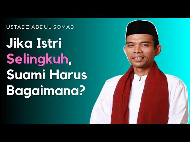 Istri Selingkuh, Cerai Atau Bertahan? USTADZ ABDUL SOMAD