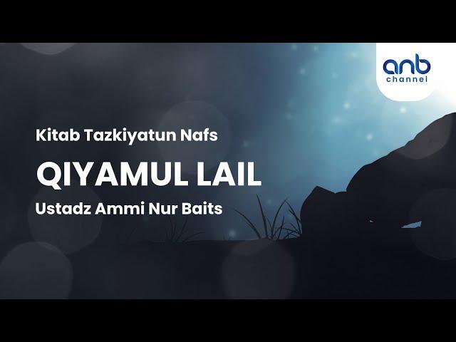 Qiyamul Lail | Ustadz Ammi Nur Baits